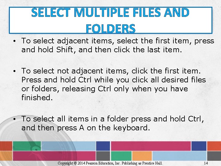 SELECT MULTIPLE FILES AND FOLDERS • To select adjacent items, select the first item,