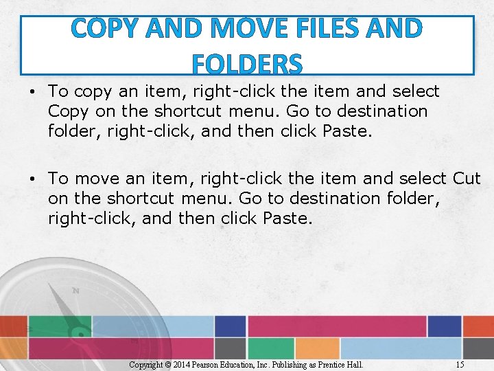 COPY AND MOVE FILES AND FOLDERS • To copy an item, right-click the item