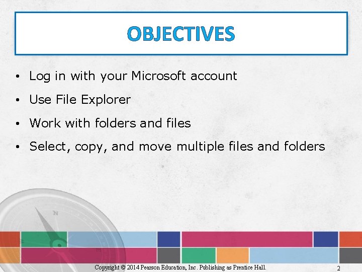 OBJECTIVES • Log in with your Microsoft account • Use File Explorer • Work