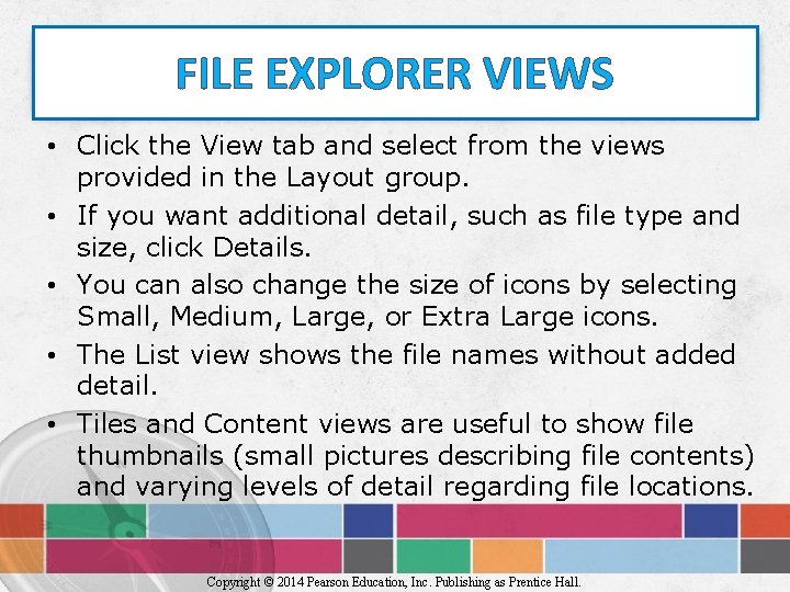 FILE EXPLORER VIEWS • Click the View tab and select from the views provided