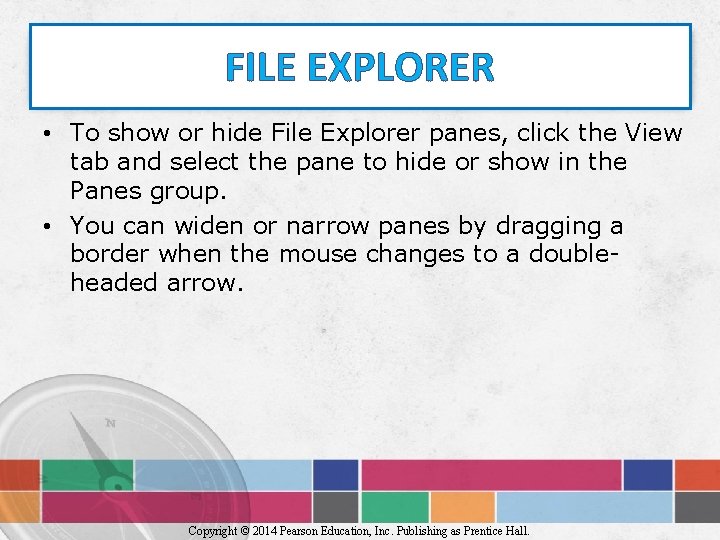 FILE EXPLORER • To show or hide File Explorer panes, click the View tab