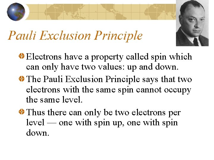 Pauli Exclusion Principle Electrons have a property called spin which can only have two