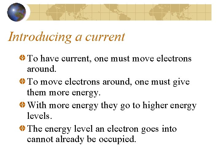 Introducing a current To have current, one must move electrons around. To move electrons