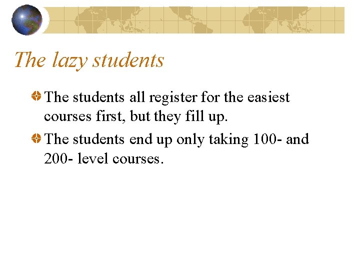 The lazy students The students all register for the easiest courses first, but they