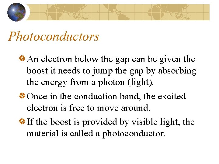 Photoconductors An electron below the gap can be given the boost it needs to