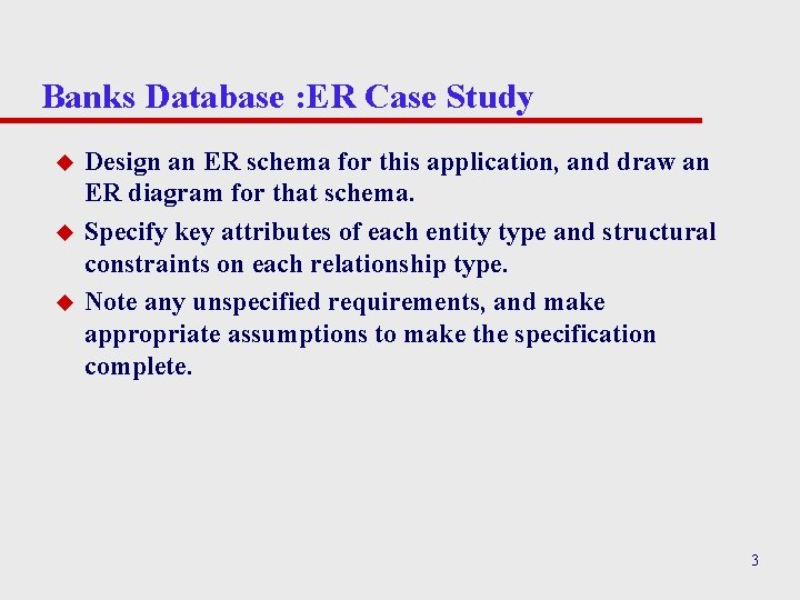 Banks Database : ER Case Study u u u Design an ER schema for