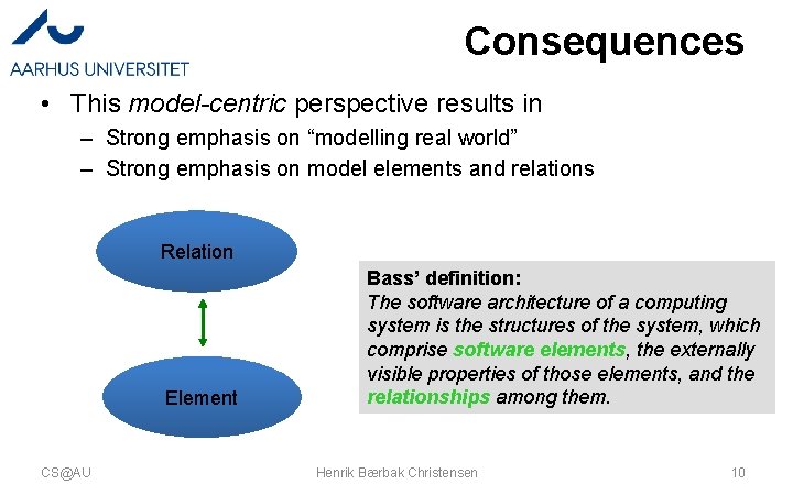 Consequences • This model-centric perspective results in – Strong emphasis on “modelling real world” Consequences • This model-centric perspective results in – Strong emphasis on “modelling real world”