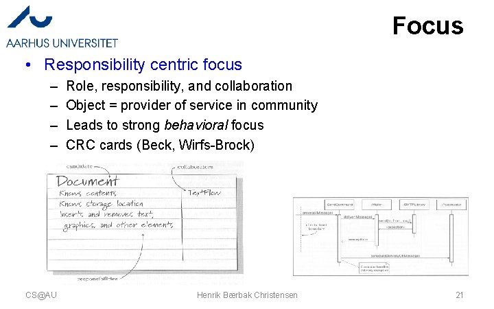 Focus • Responsibility centric focus – – CS@AU Role, responsibility, and collaboration Object = Focus • Responsibility centric focus – – CS@AU Role, responsibility, and collaboration Object =