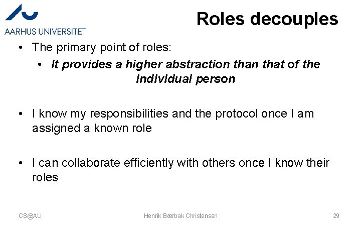 Roles decouples • The primary point of roles: • It provides a higher abstraction Roles decouples • The primary point of roles: • It provides a higher abstraction