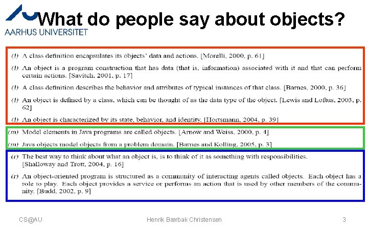 What do people say about objects? CS@AU Henrik Bærbak Christensen 3 What do people say about objects? CS@AU Henrik Bærbak Christensen 3