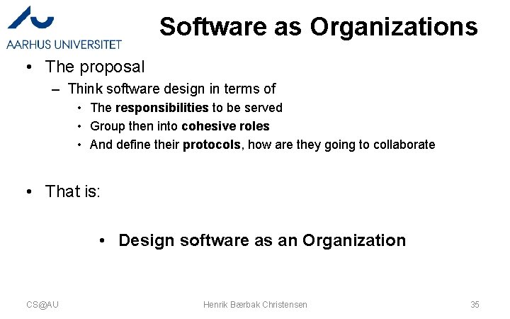 Software as Organizations • The proposal – Think software design in terms of • Software as Organizations • The proposal – Think software design in terms of •