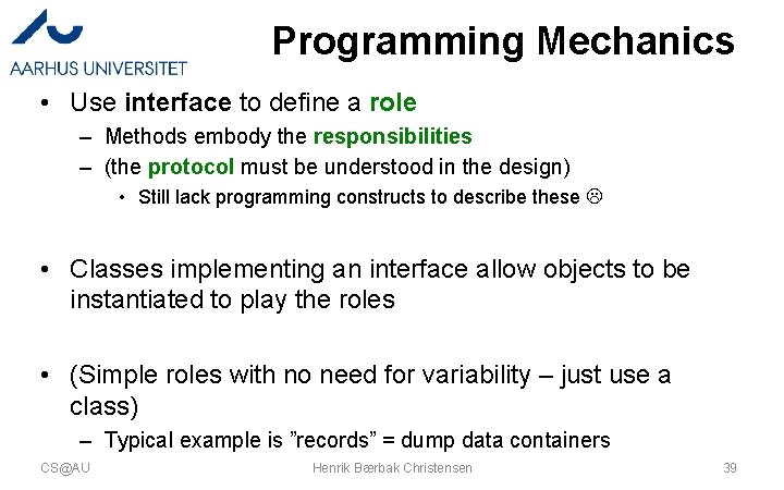 Programming Mechanics • Use interface to define a role – Methods embody the responsibilities Programming Mechanics • Use interface to define a role – Methods embody the responsibilities