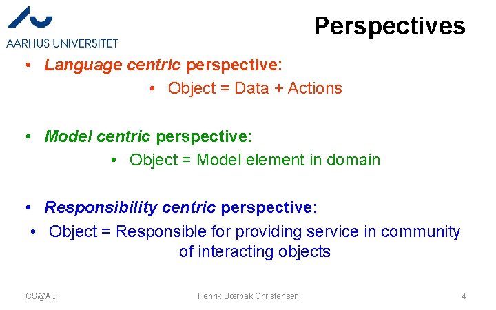 Perspectives • Language centric perspective: • Object = Data + Actions • Model centric Perspectives • Language centric perspective: • Object = Data + Actions • Model centric