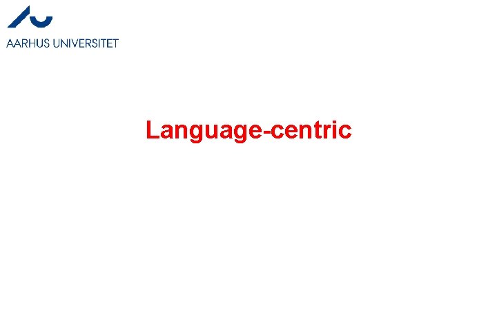 Language-centric Language-centric