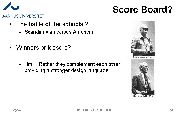 Score Board? • The battle of the schools ? – Scandinavian versus American • Score Board? • The battle of the schools ? – Scandinavian versus American •
