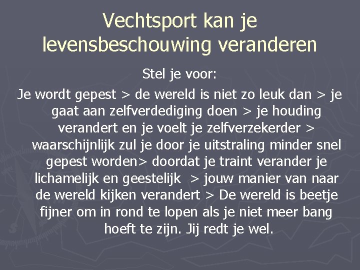 Vechtsport kan je levensbeschouwing veranderen Stel je voor: Je wordt gepest > de wereld