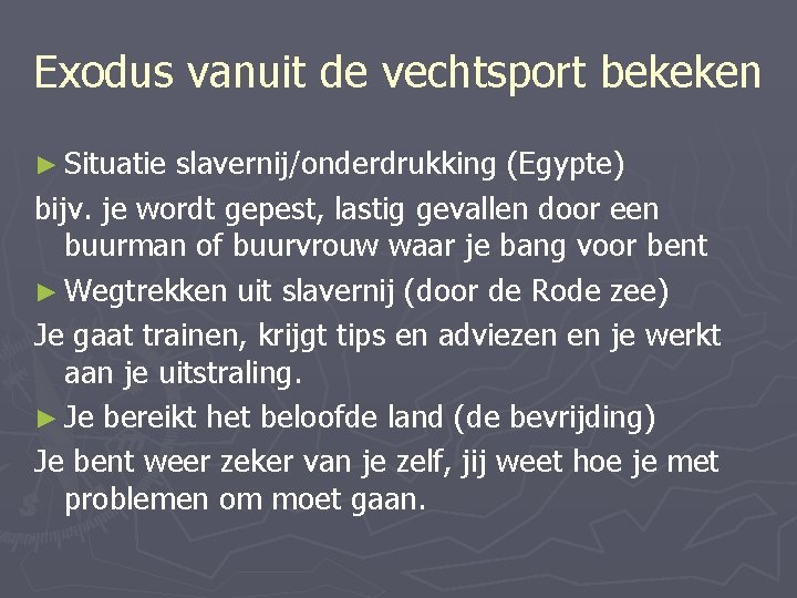 Exodus vanuit de vechtsport bekeken ► Situatie slavernij/onderdrukking (Egypte) bijv. je wordt gepest, lastig