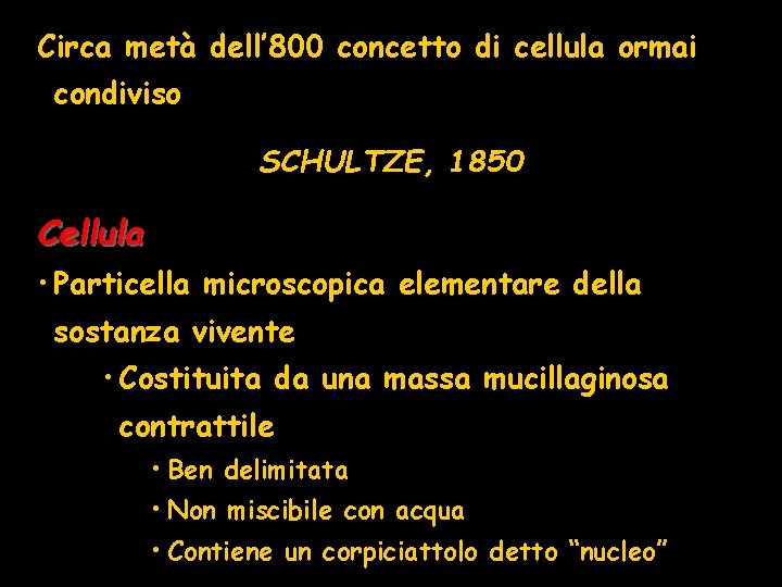 Circa metà dell’ 800 concetto di cellula ormai condiviso SCHULTZE, 1850 Cellula • Particella