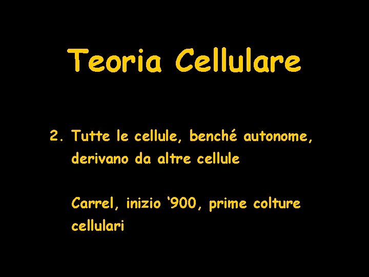 Teoria Cellulare 2. Tutte le cellule, benché autonome, derivano da altre cellule Carrel, inizio