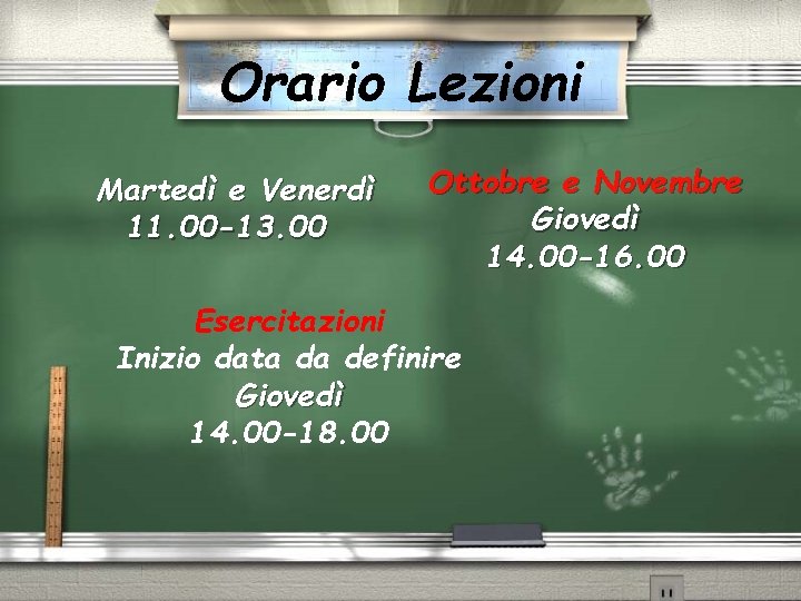 Orario Lezioni Martedì e Venerdì 11. 00 -13. 00 Ottobre e Novembre Giovedì 14.