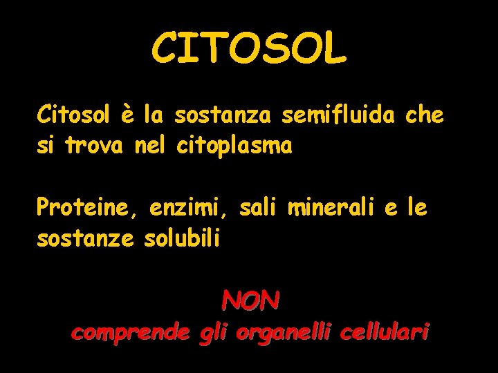 CITOSOL Citosol è la sostanza semifluida che si trova nel citoplasma Proteine, enzimi, sali