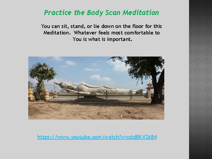 Practice the Body Scan Meditation You can sit, stand, or lie down on the