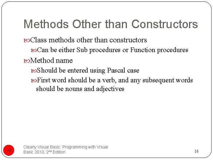 Methods Other than Constructors Class methods other than constructors Can be either Sub procedures