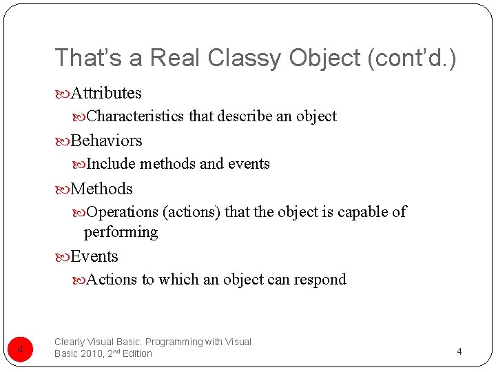 That’s a Real Classy Object (cont’d. ) Attributes Characteristics that describe an object Behaviors