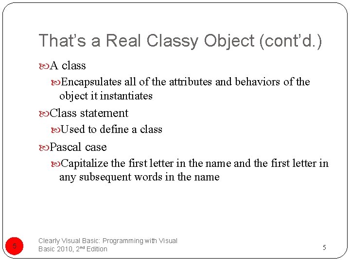 That’s a Real Classy Object (cont’d. ) A class Encapsulates all of the attributes