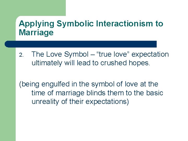 Applying Symbolic Interactionism to Marriage 2. The Love Symbol – “true love” expectation ultimately