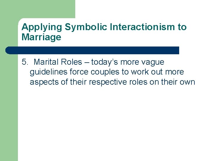 Applying Symbolic Interactionism to Marriage 5. Marital Roles – today’s more vague guidelines force