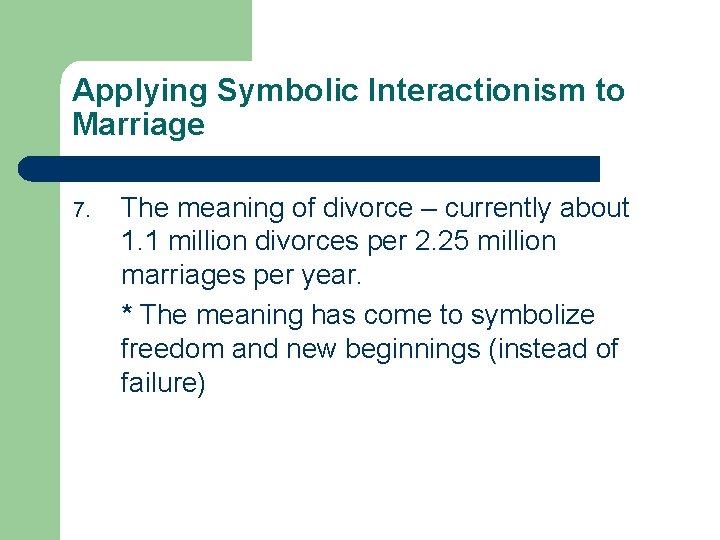 Applying Symbolic Interactionism to Marriage 7. The meaning of divorce – currently about 1.