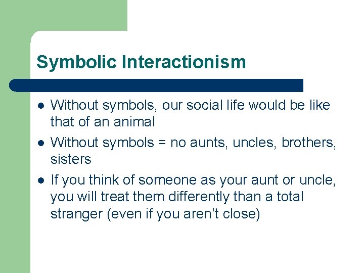 Symbolic Interactionism l l l Without symbols, our social life would be like that