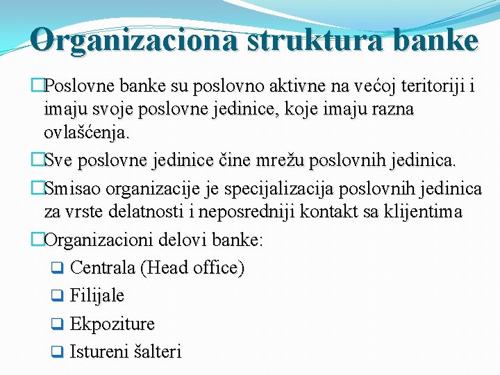 Organizaciona struktura banke �Poslovne banke su poslovno aktivne na većoj teritoriji i imaju svoje