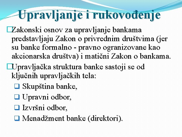 Upravljanje i rukovođenje �Zakonski osnov za upravljanje bankama predstavljaju Zakon o privrednim društvima (jer