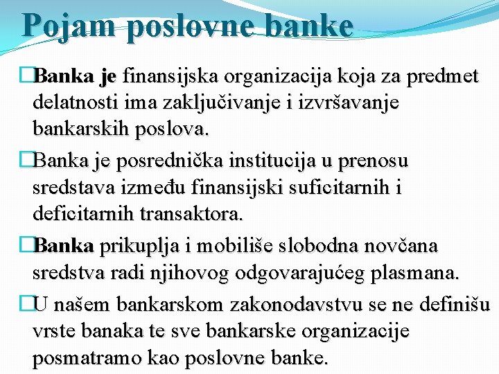 Pojam poslovne banke �Banka je finansijska organizacija koja za predmet delatnosti ima zaključivanje i