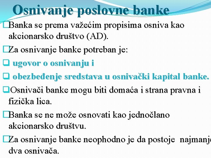 Osnivanje poslovne banke �Banka se prema važećim propisima osniva kao akcionarsko društvo (AD). �Za