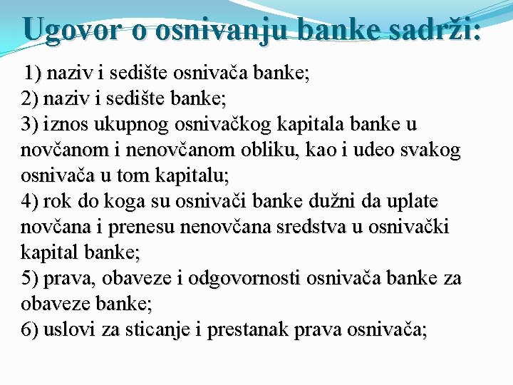 Ugovor o osnivanju banke sadrži: 1) naziv i sedište osnivača banke; 2) naziv i