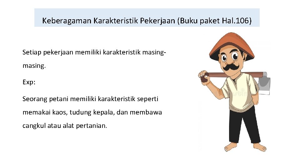 Keberagaman Karakteristik Pekerjaan (Buku paket Hal. 106) Setiap pekerjaan memiliki karakteristik masing. Exp: Seorang