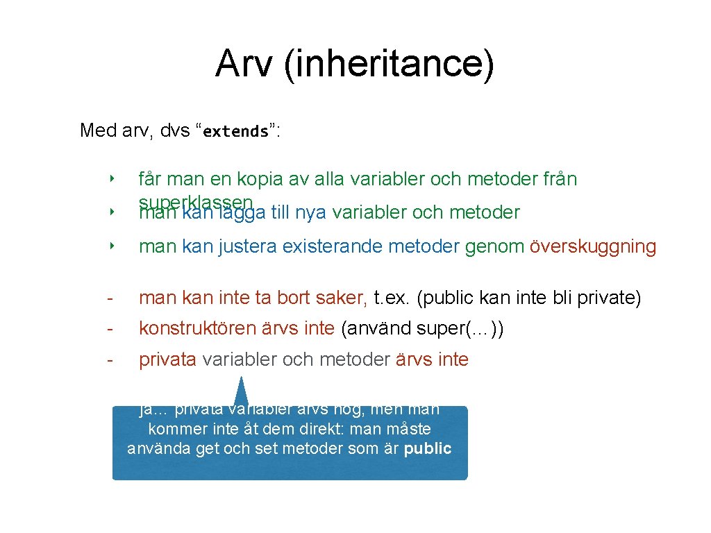 Arv (inheritance) Med arv, dvs “extends”: ‣ får man en kopia av alla variabler