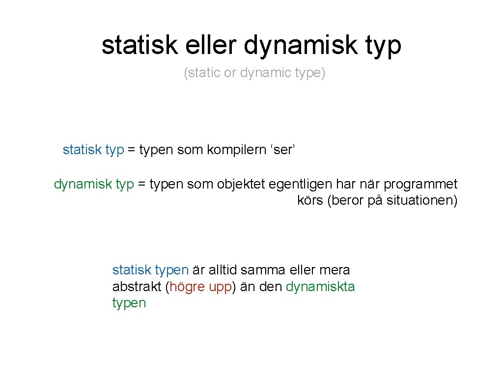 statisk eller dynamisk typ (static or dynamic type) statisk typ = typen som kompilern