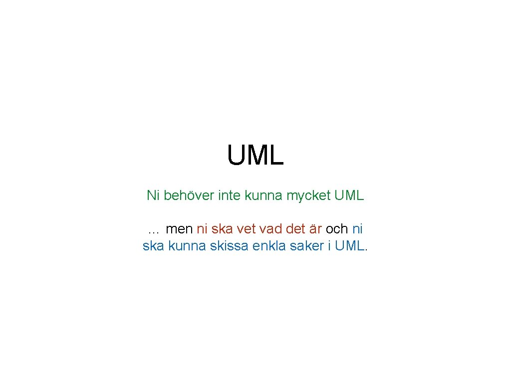 UML Ni behöver inte kunna mycket UML … men ni ska vet vad det