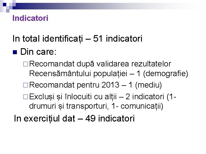 Indicatori In total identificați – 51 indicatori n Din care: ¨ Recomandat după validarea