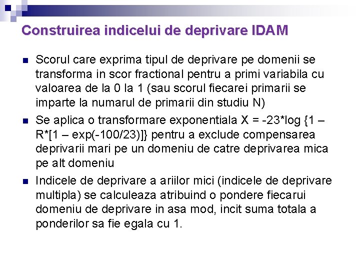 Construirea indicelui de deprivare IDAM n n n Scorul care exprima tipul de deprivare