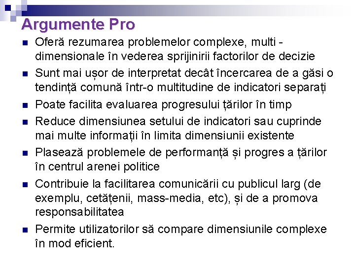 Argumente Pro n n n n Oferă rezumarea problemelor complexe, multi dimensionale în vederea