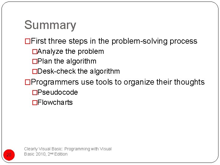 Summary �First three steps in the problem-solving process �Analyze the problem �Plan the algorithm