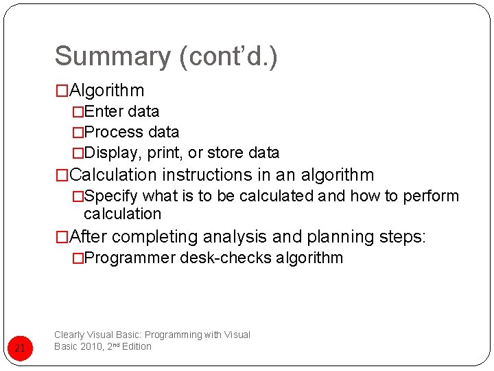 Summary (cont’d. ) �Algorithm �Enter data �Process data �Display, print, or store data �Calculation