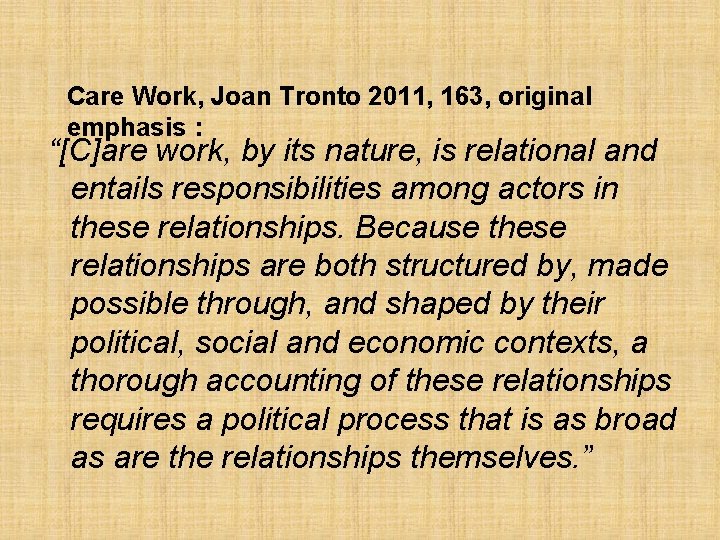 Care Work, Joan Tronto 2011, 163, original emphasis : “[C]are work, by its nature,