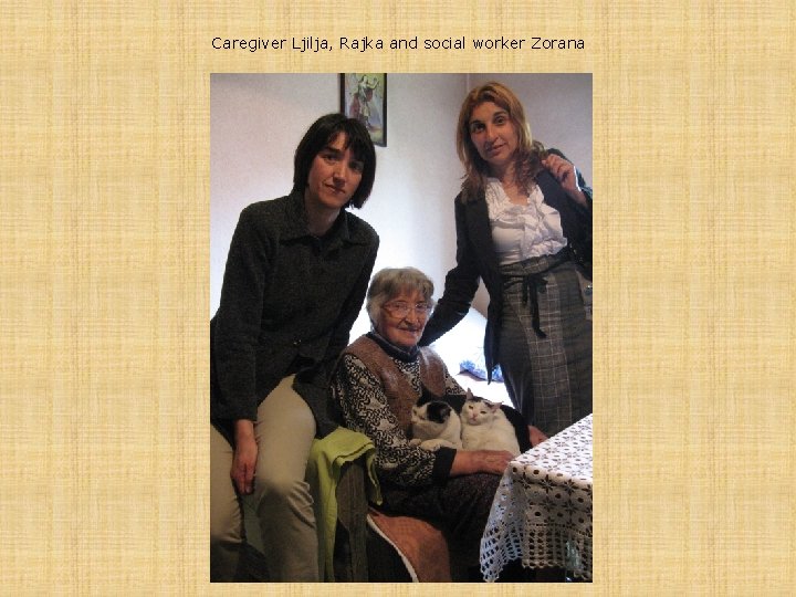 Caregiver Ljilja, Rajka and social worker Zorana 