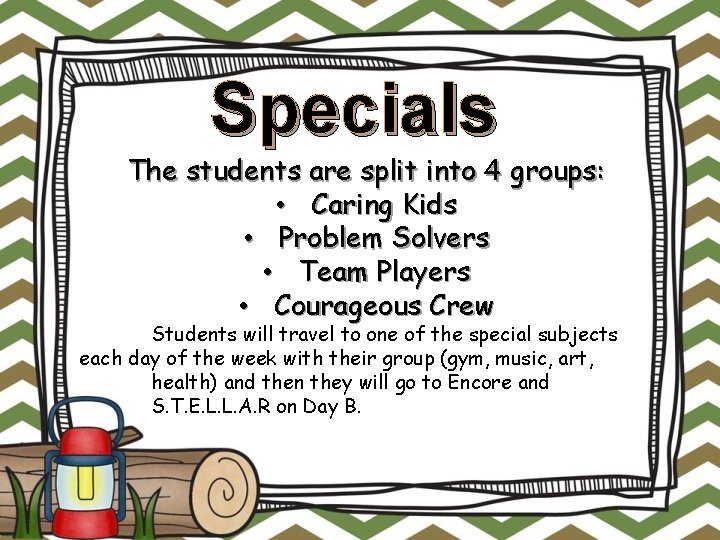 Specials The students are split into 4 groups: • Caring Kids • Problem Solvers